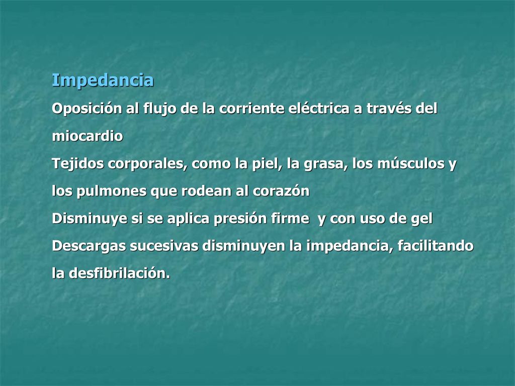 Impedancia Oposición al flujo de la corriente eléctrica a través del miocardio.