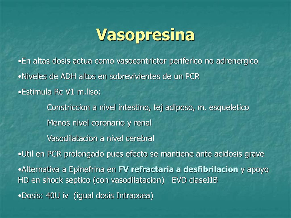 Vasopresina En altas dosis actua como vasocontrictor periferico no adrenergico. Niveles de ADH altos en sobrevivientes de un PCR.