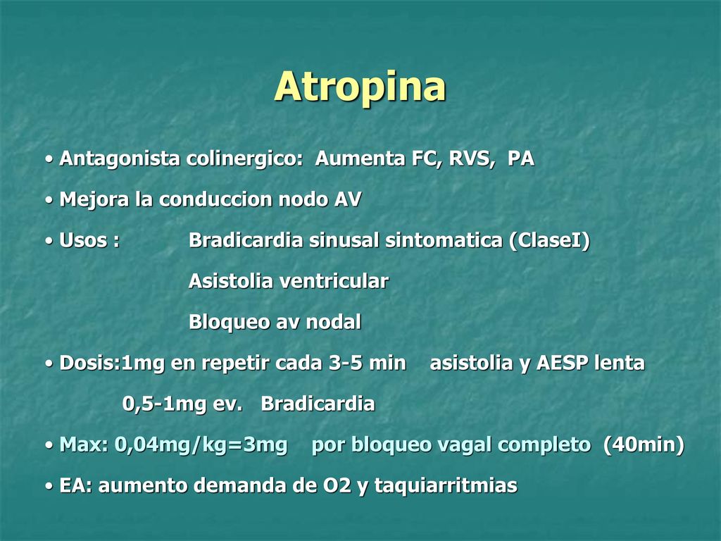 Atropina Antagonista colinergico: Aumenta FC, RVS, PA