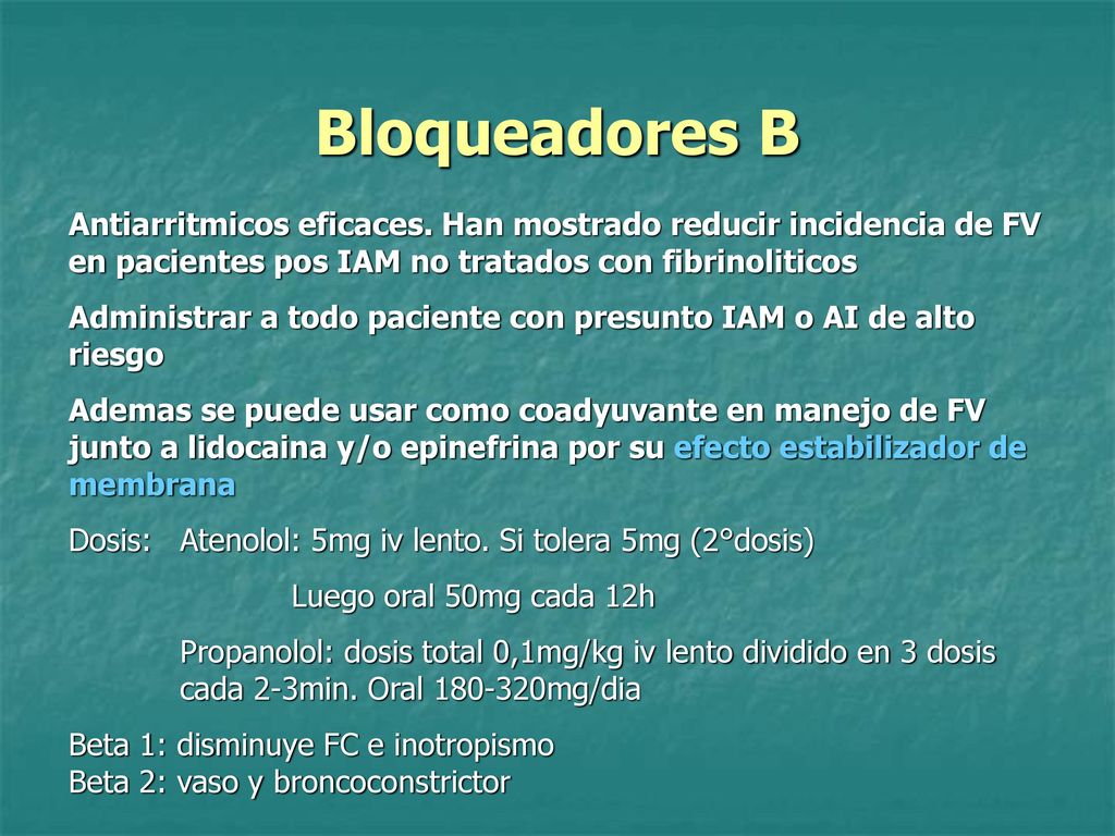 Bloqueadores B Antiarritmicos eficaces. Han mostrado reducir incidencia de FV en pacientes pos IAM no tratados con fibrinoliticos.