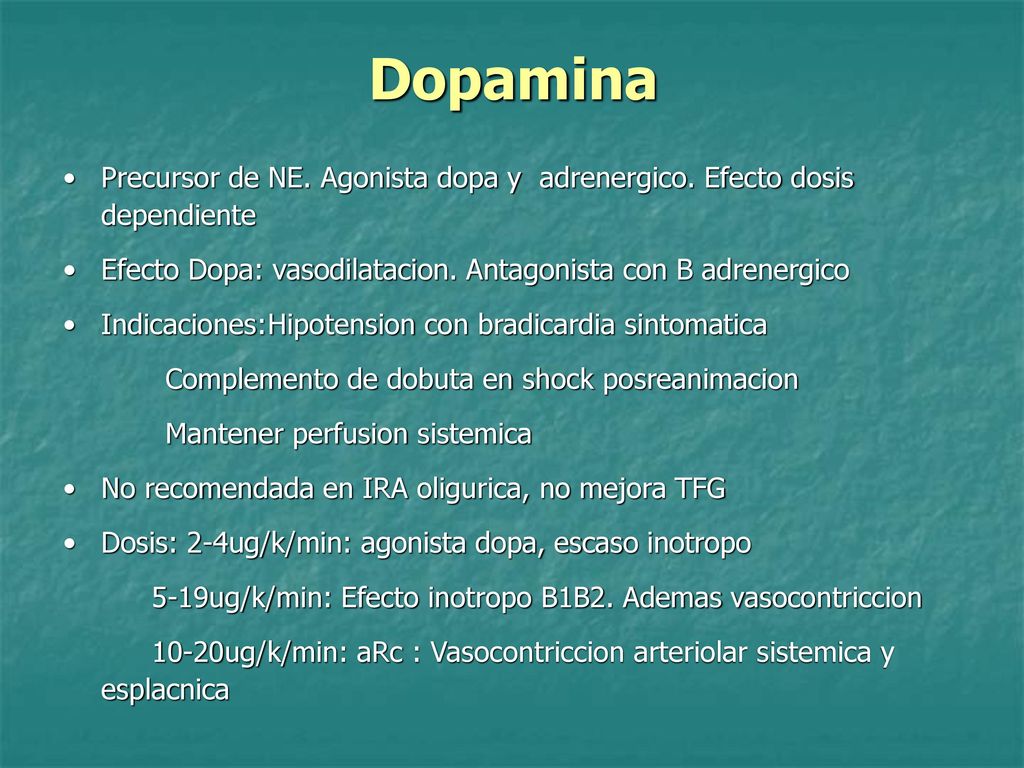 Dopamina Precursor de NE. Agonista dopa y adrenergico. Efecto dosis dependiente. Efecto Dopa: vasodilatacion. Antagonista con B adrenergico.