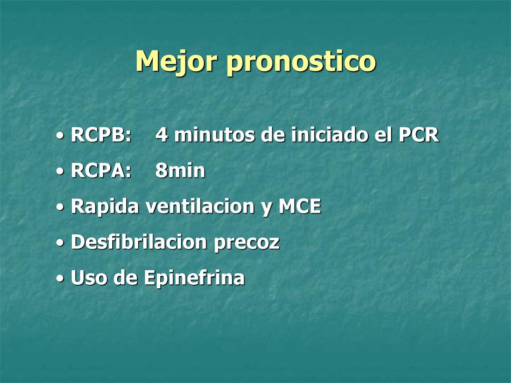 Mejor pronostico RCPB: 4 minutos de iniciado el PCR RCPA: 8min