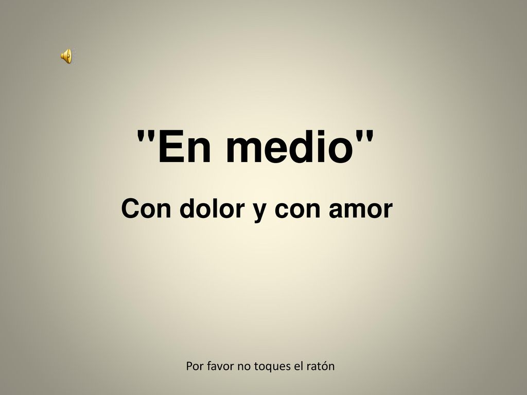 En medio Con dolor y con amor Por favor no toques el ratón