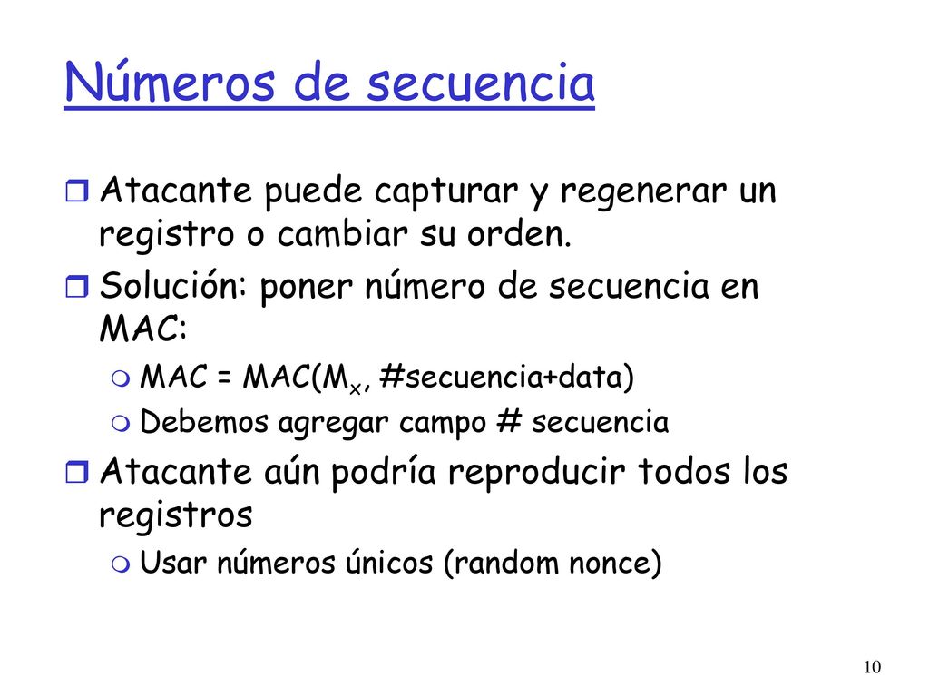 Números de secuencia Atacante puede capturar y regenerar un registro o cambiar su orden. Solución: poner número de secuencia en MAC: