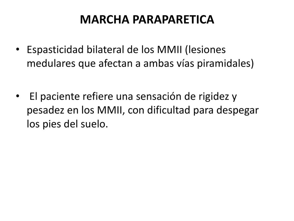 MARCHA PARAPARETICA Espasticidad bilateral de los MMII (lesiones medulares que afectan a ambas vías piramidales)