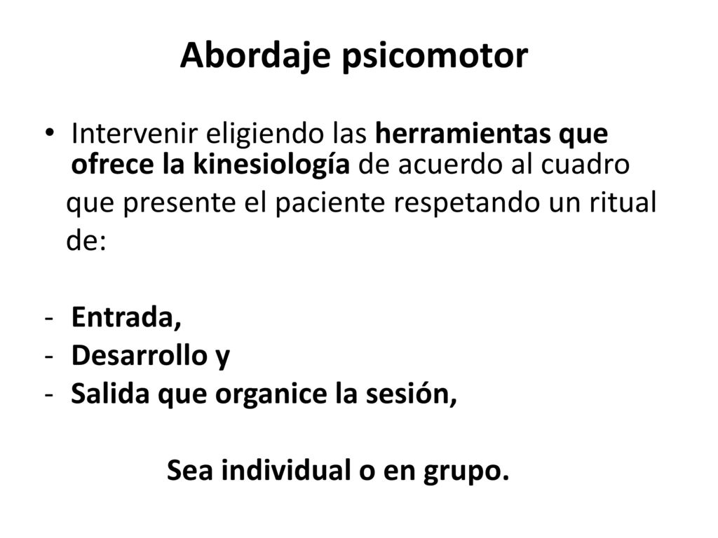 Abordaje psicomotor Intervenir eligiendo las herramientas que ofrece la kinesiología de acuerdo al cuadro.