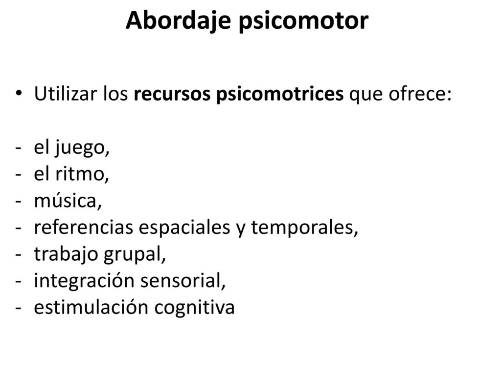 Abordaje psicomotor Utilizar los recursos psicomotrices que ofrece: