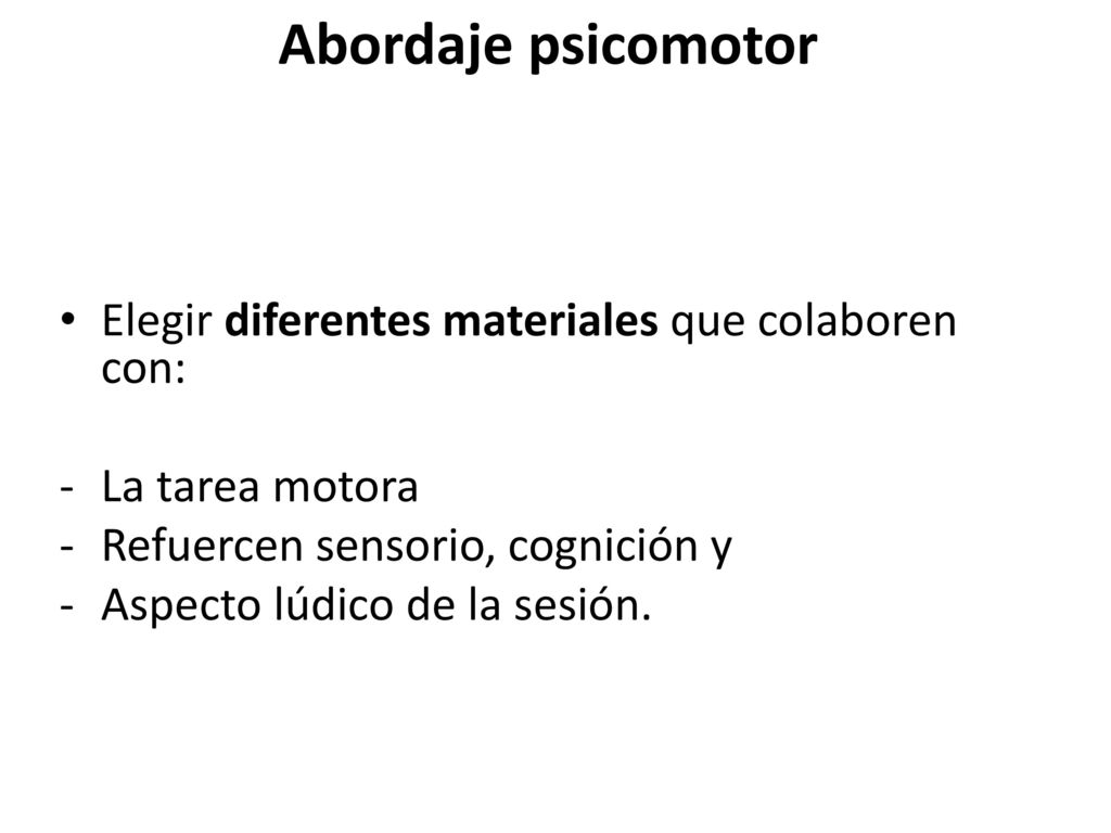 Abordaje psicomotor Elegir diferentes materiales que colaboren con: