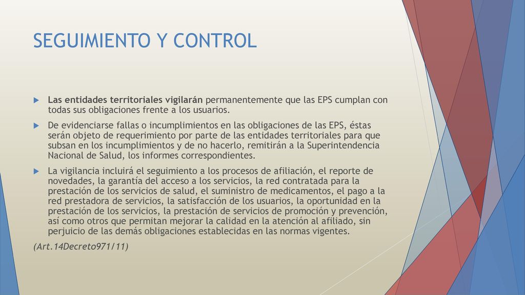 SEGUIMIENTO Y CONTROL Las entidades territoriales vigilarán permanentemente que las EPS cumplan con todas sus obligaciones frente a los usuarios.