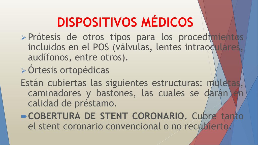 DISPOSITIVOS MÉDICOS Prótesis de otros tipos para los procedimientos incluidos en el POS (válvulas, lentes intraoculares, audífonos, entre otros).