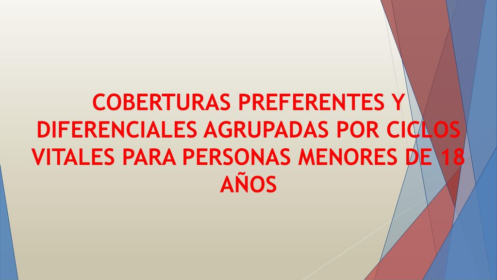 COBERTURAS PREFERENTES Y DIFERENCIALES AGRUPADAS POR CICLOS VITALES PARA PERSONAS MENORES DE 18 AÑOS.