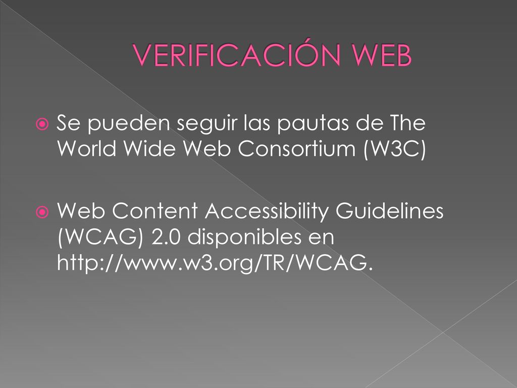 VERIFICACIÓN WEB Se pueden seguir las pautas de The World Wide Web Consortium (W3C)