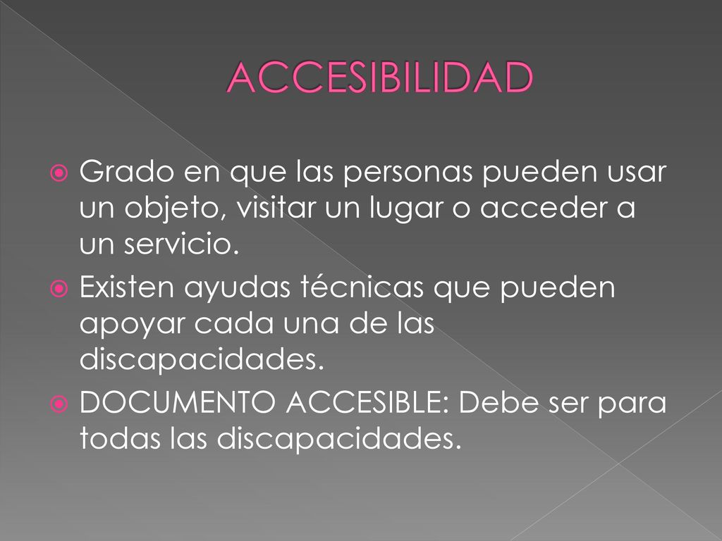 ACCESIBILIDAD Grado en que las personas pueden usar un objeto, visitar un lugar o acceder a un servicio.