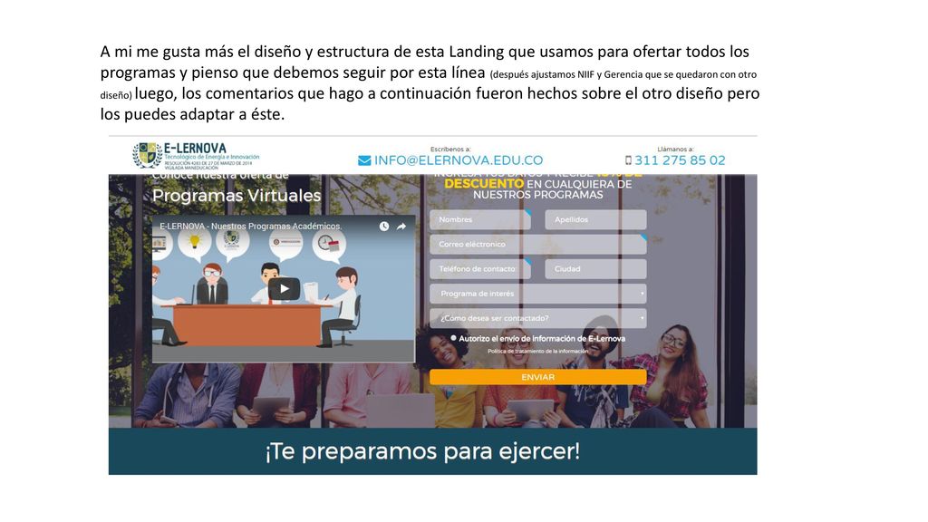 A mi me gusta más el diseño y estructura de esta Landing que usamos para ofertar todos los programas y pienso que debemos seguir por esta línea (después ajustamos NIIF y Gerencia que se quedaron con otro diseño) luego, los comentarios que hago a continuación fueron hechos sobre el otro diseño pero los puedes adaptar a éste.
