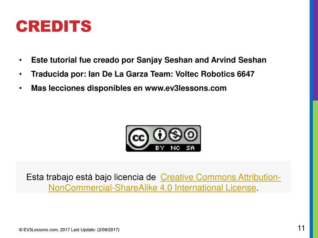 CREDITS Este tutorial fue creado por Sanjay Seshan and Arvind Seshan. Traducida por: Ian De La Garza Team: Voltec Robotics
