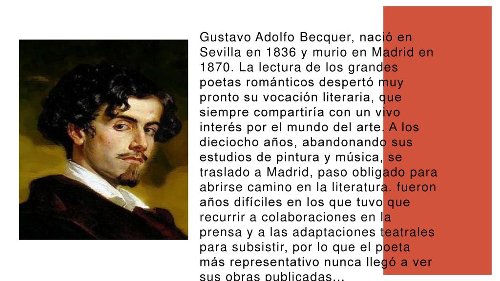 Gustavo Adolfo Becquer, nació en Sevilla en 1836 y murio en Madrid en 1870.