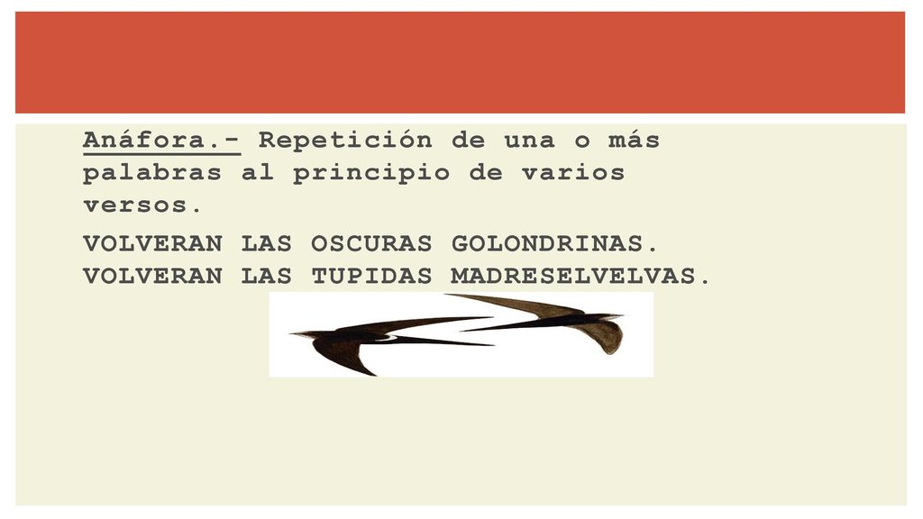 Anáfora.- Repetición de una o más palabras al principio de varios versos.