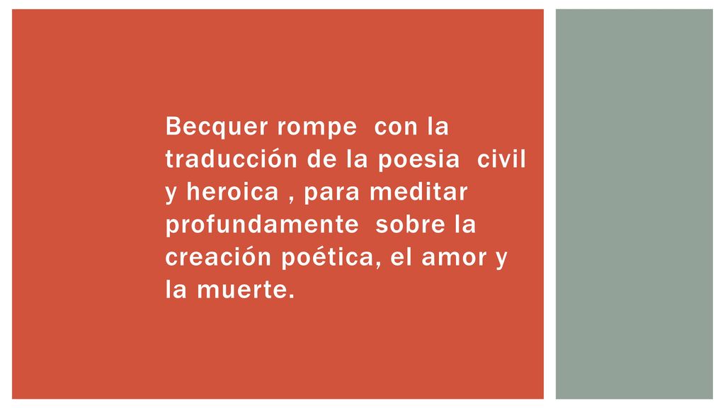 Becquer rompe con la traducción de la poesia civil y heroica , para meditar profundamente sobre la creación poética, el amor y la muerte.