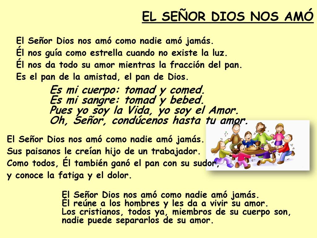EL SEÑOR DIOS NOS AMÓ Es mi cuerpo: tomad y comed.