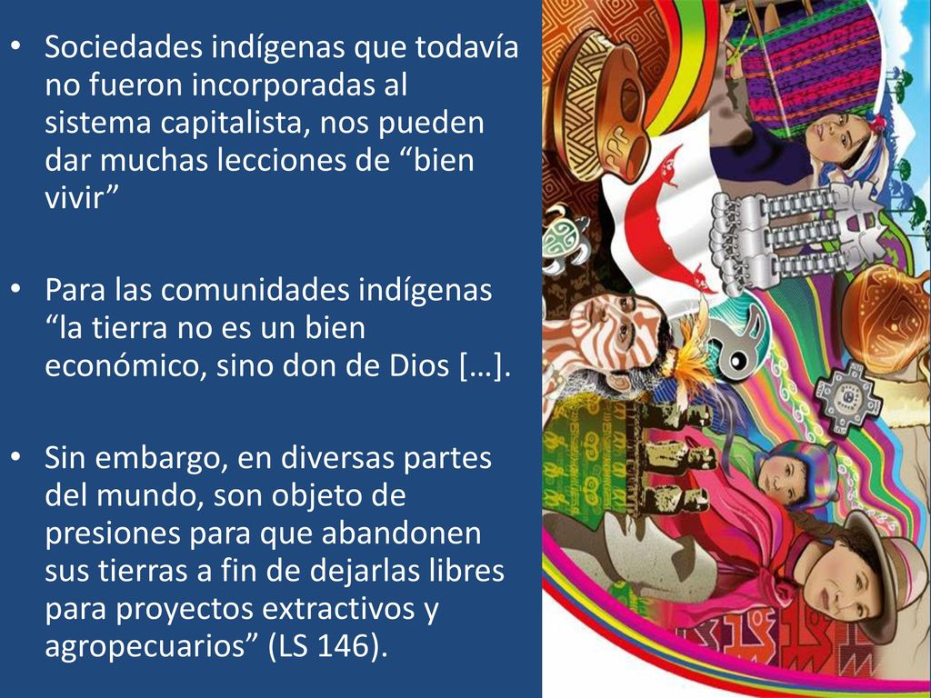 Sociedades indígenas que todavía no fueron incorporadas al sistema capitalista, nos pueden dar muchas lecciones de bien vivir