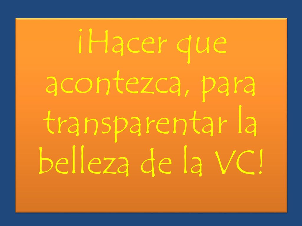 ¡Hacer que acontezca, para transparentar la belleza de la VC!