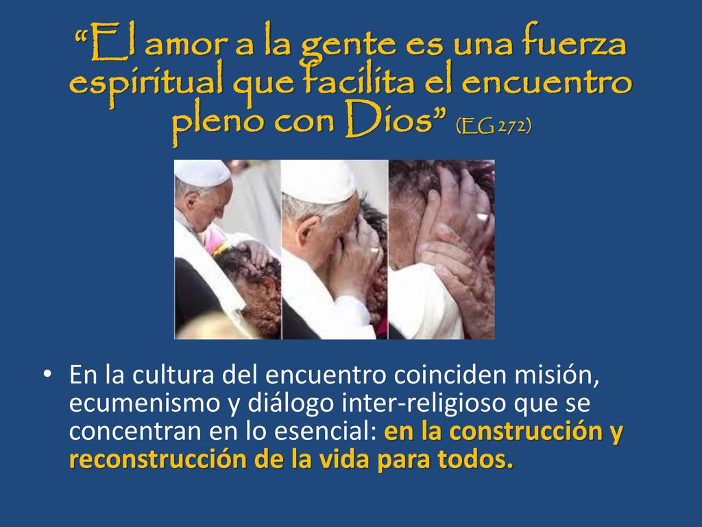 El amor a la gente es una fuerza espiritual que facilita el encuentro pleno con Dios (EG 272)