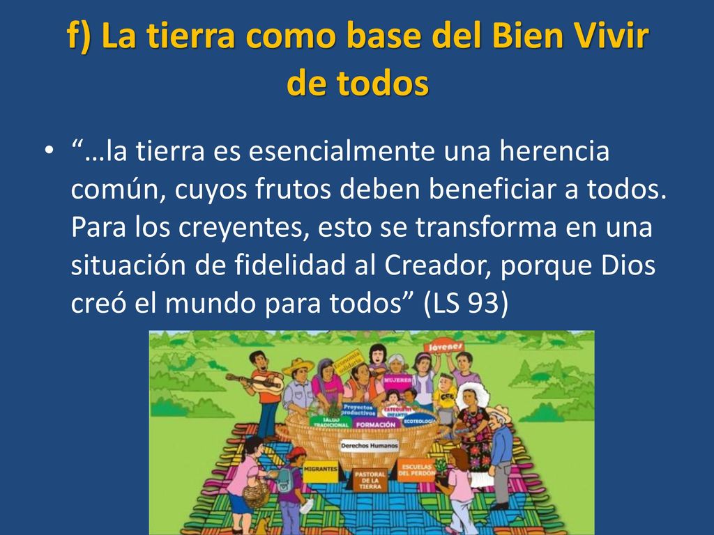f) La tierra como base del Bien Vivir de todos