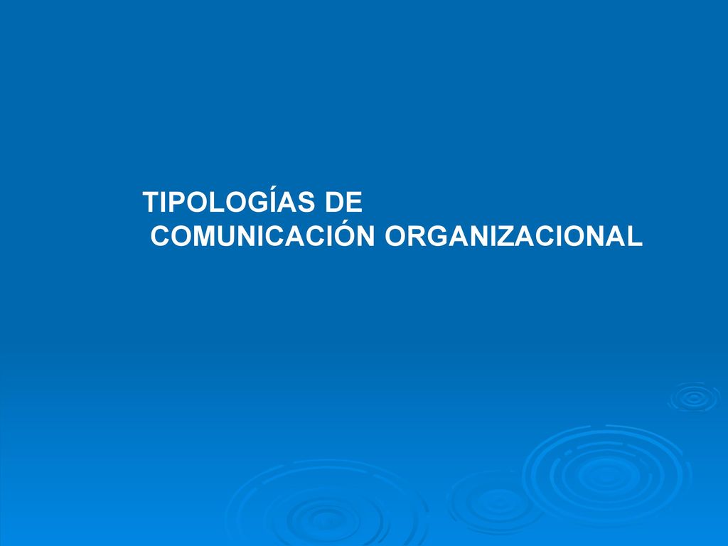 TIPOLOGÍAS DE COMUNICACIÓN ORGANIZACIONAL