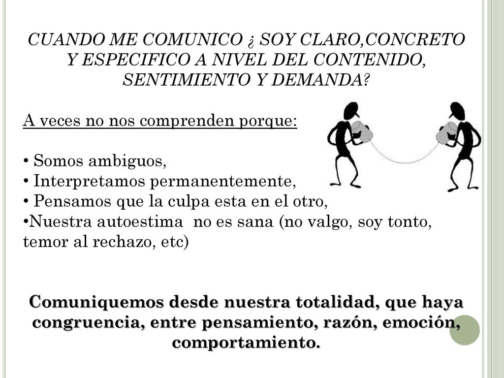 CUANDO ME COMUNICO ¿ SOY CLARO,CONCRETO Y ESPECIFICO A NIVEL DEL CONTENIDO, SENTIMIENTO Y DEMANDA