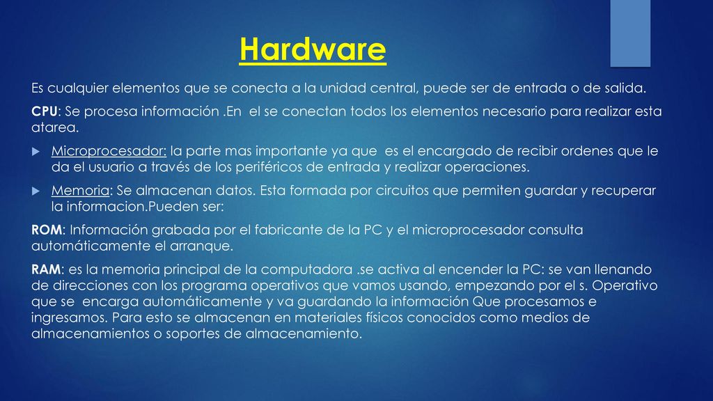 Hardware Es cualquier elementos que se conecta a la unidad central, puede ser de entrada o de salida.
