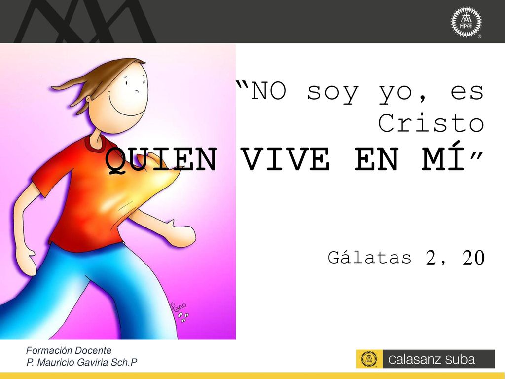 NO soy yo, es Cristo QUIEN VIVE EN MÍ Gálatas 2, 20
