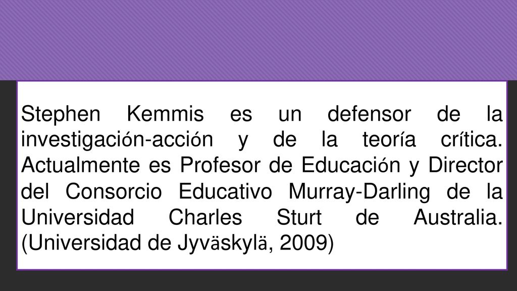 Stephen Kemmis es un defensor de la investigación-acción y de la teoría crítica.