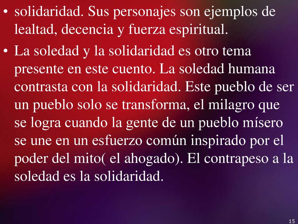 solidaridad. Sus personajes son ejemplos de lealtad, decencia y fuerza espiritual.