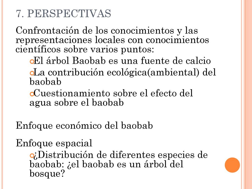 7. PERSPECTIVAS Confrontación de los conocimientos y las representaciones locales con conocimientos científicos sobre varios puntos: