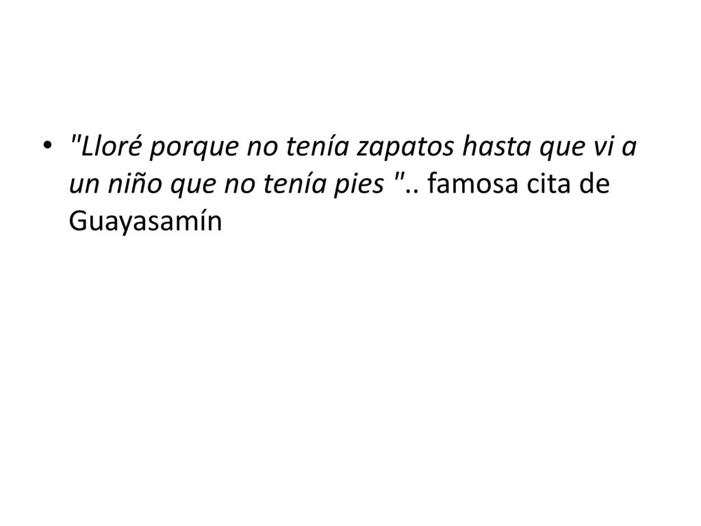 Lloré porque no tenía zapatos hasta que vi a un niño que no tenía pies ..