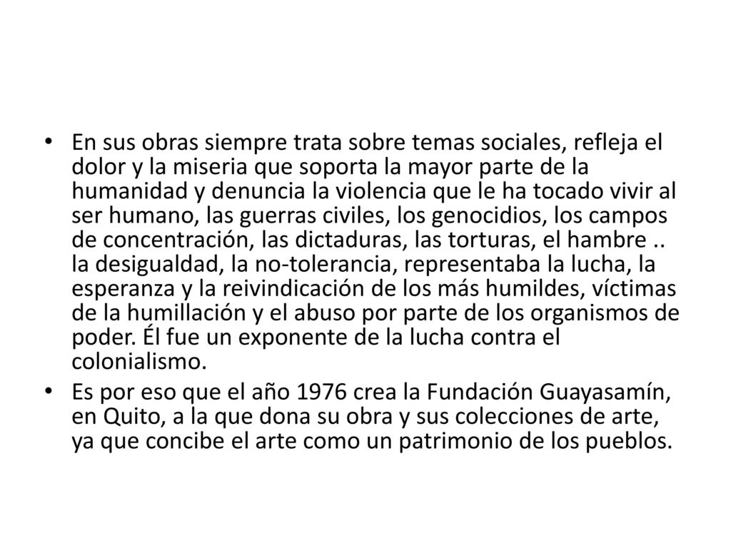 En sus obras siempre trata sobre temas sociales, refleja el dolor y la miseria que soporta la mayor parte de la humanidad y denuncia la violencia que le ha tocado vivir al ser humano, las guerras civiles, los genocidios, los campos de concentración, las dictaduras, las torturas, el hambre .. la desigualdad, la no-tolerancia, representaba la lucha, la esperanza y la reivindicación de los más humildes, víctimas de la humillación y el abuso por parte de los organismos de poder. Él fue un exponente de la lucha contra el colonialismo.
