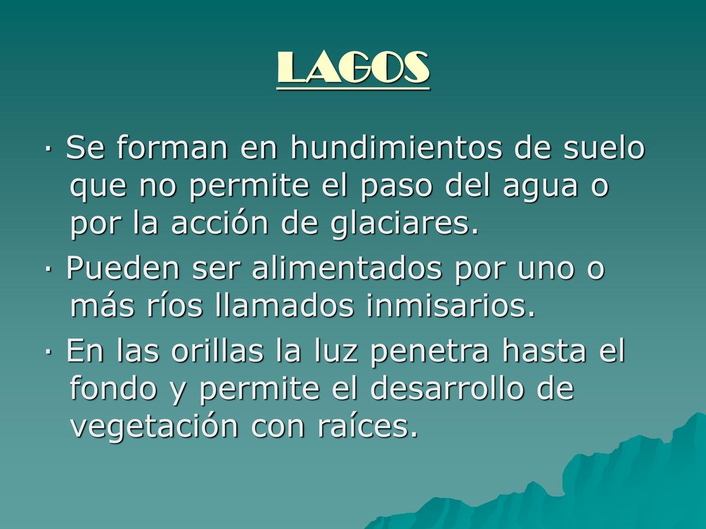 LAGOS · Se forman en hundimientos de suelo que no permite el paso del agua o por la acción de glaciares.