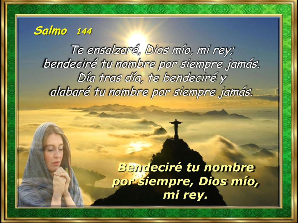 Bendeciré tu nombre por siempre, Dios mío, mi rey.