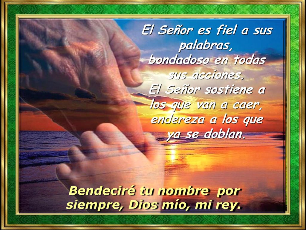 Bendeciré tu nombre por siempre, Dios mío, mi rey.