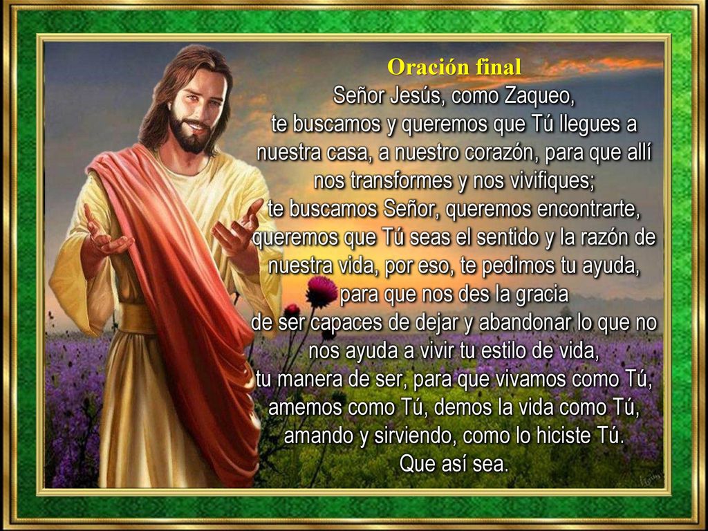 Señor Jesús, como Zaqueo, te buscamos y queremos que Tú llegues a