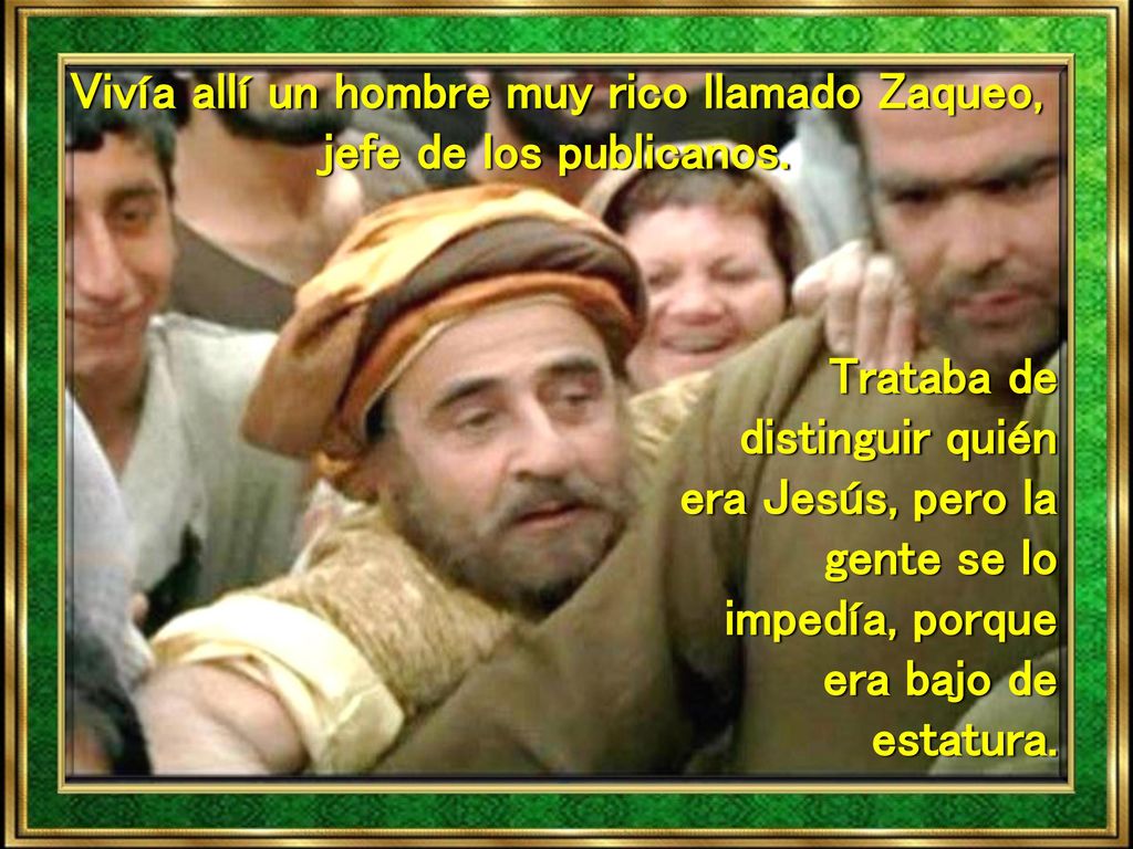 Vivía allí un hombre muy rico llamado Zaqueo, jefe de los publicanos.