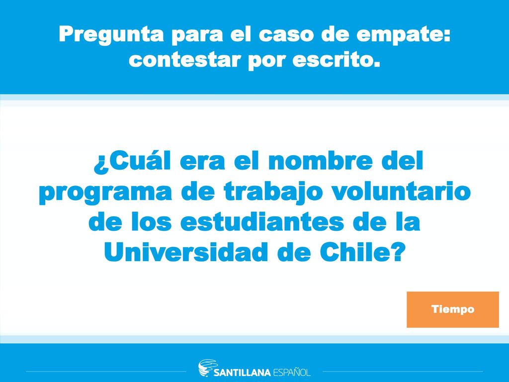 Pregunta para el caso de empate: contestar por escrito.