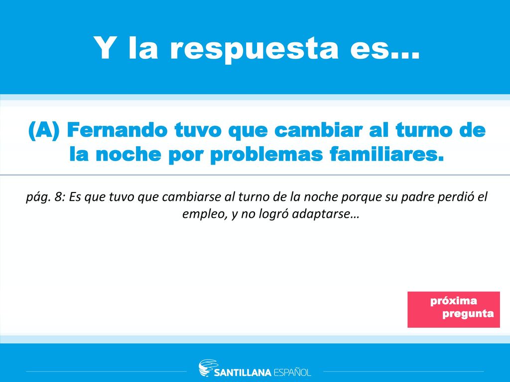 Y la respuesta es… (A) Fernando tuvo que cambiar al turno de la noche por problemas familiares.