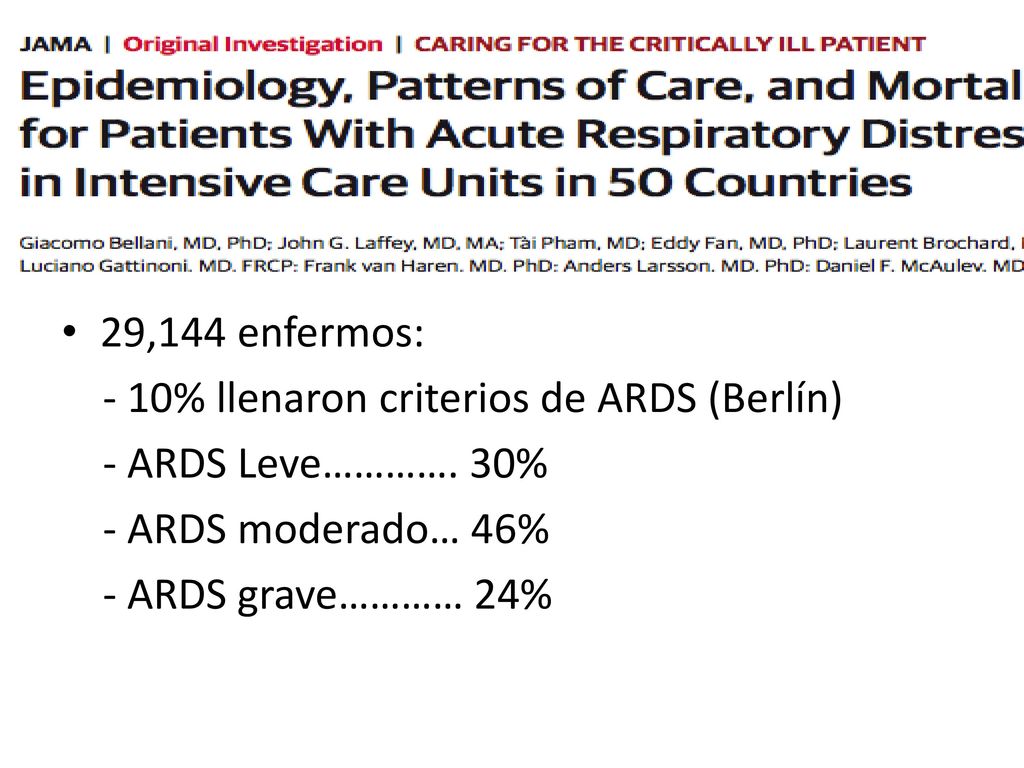29,144 enfermos: - 10% llenaron criterios de ARDS (Berlín) - ARDS Leve…………. 30% - ARDS moderado… 46%