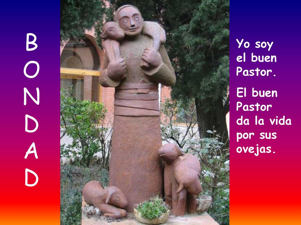 B O N D A D Yo soy el buen Pastor.