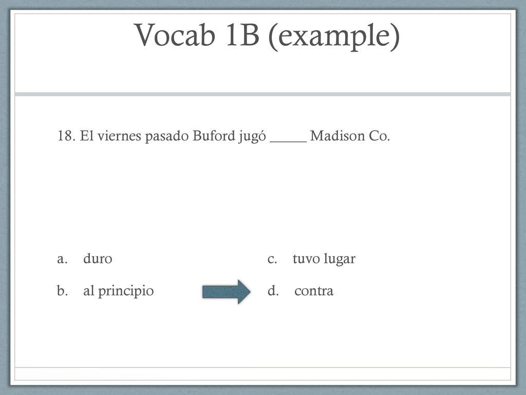 Vocab 1B (example) 18. El viernes pasado Buford jugó _____ Madison Co.