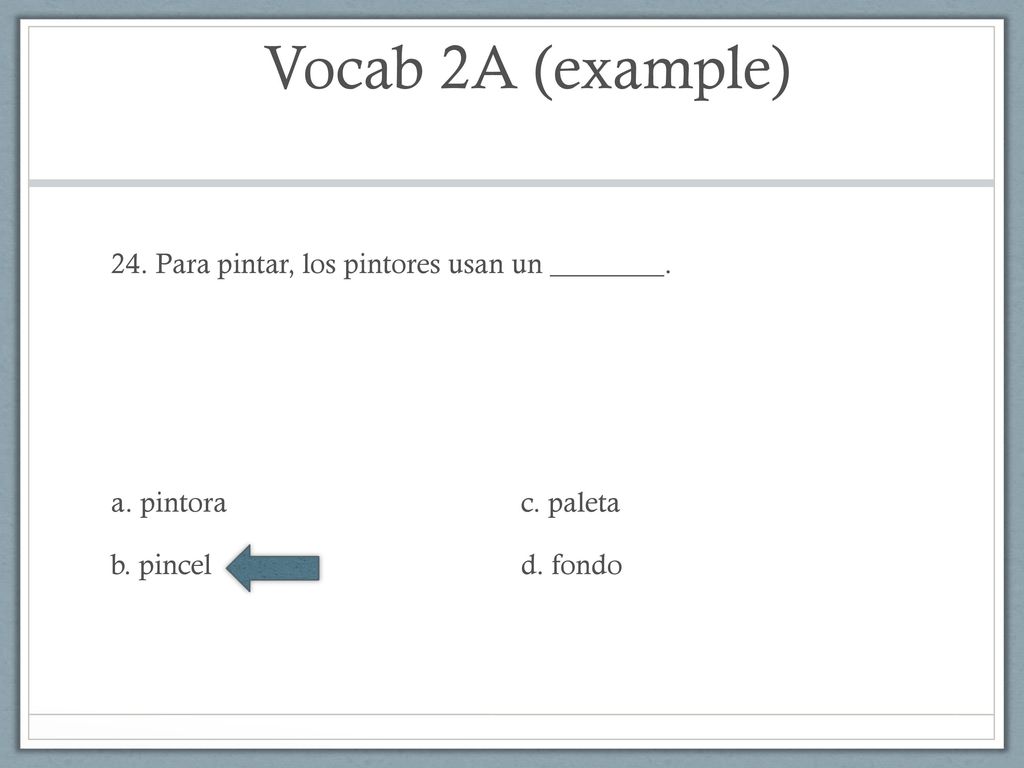 Vocab 2A (example) 24. Para pintar, los pintores usan un ________.
