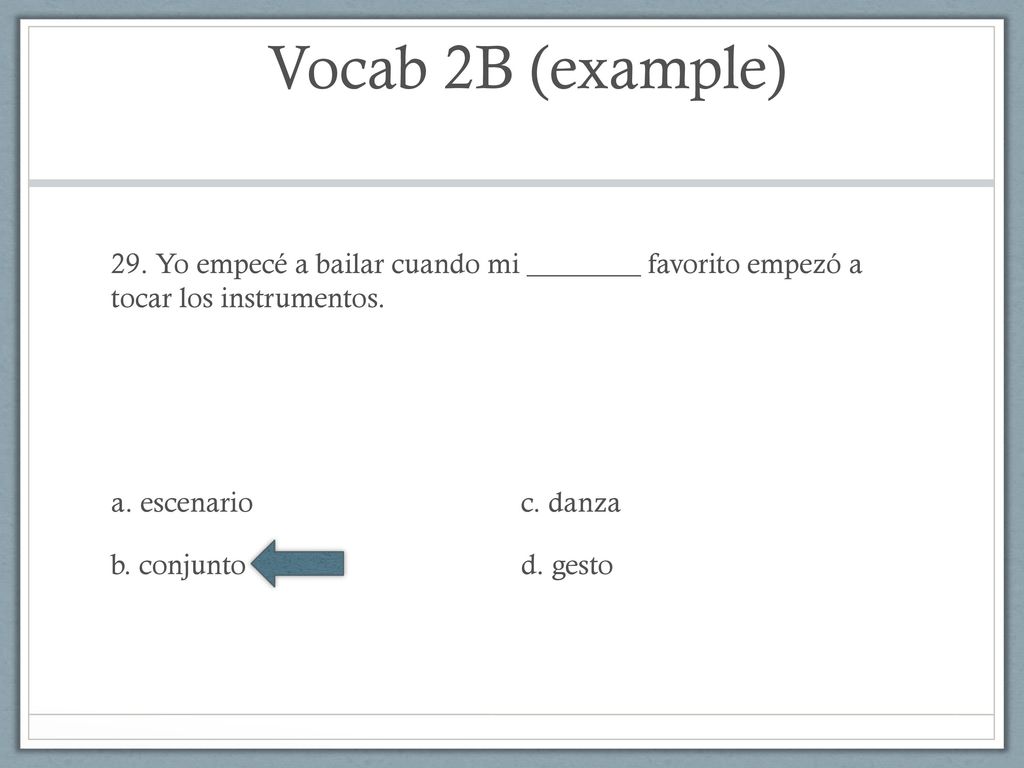 Vocab 2B (example) 29. Yo empecé a bailar cuando mi ________ favorito empezó a tocar los instrumentos.