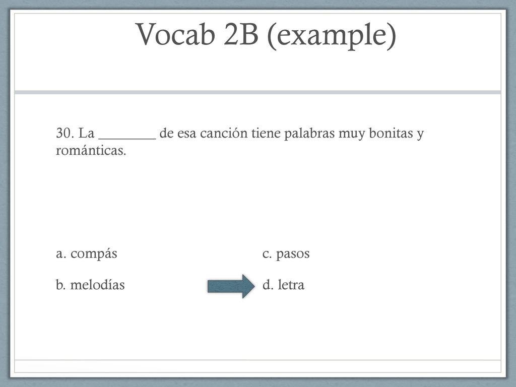 Vocab 2B (example) 30. La ________ de esa canción tiene palabras muy bonitas y románticas.