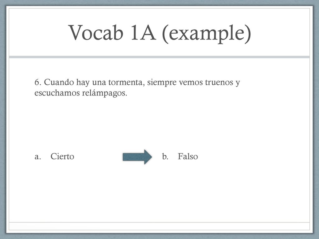 Vocab 1A (example) 6. Cuando hay una tormenta, siempre vemos truenos y escuchamos relámpagos.